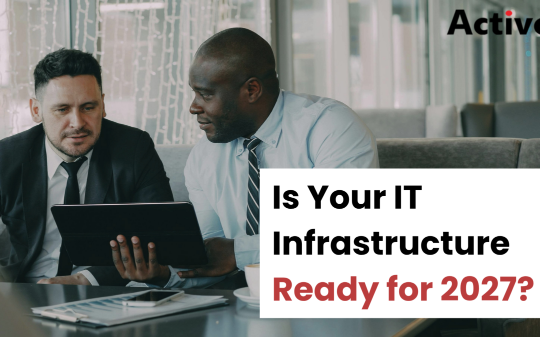 Is Your IT Infrastructure Ready for 2027?